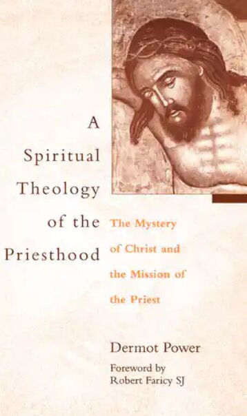 A Spiritual Theology of the Priesthood: The Mystery of Christ and the Mission of the Priest