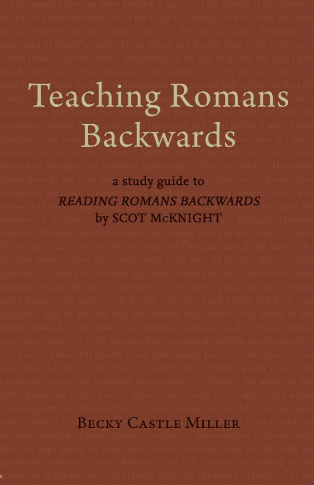 Teaching Romans Backwards: A Study Guide to Reading Romans Backwards