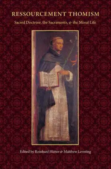 Ressourcement Thomism: Sacred Doctrine, the Sacraments, and the Moral Life