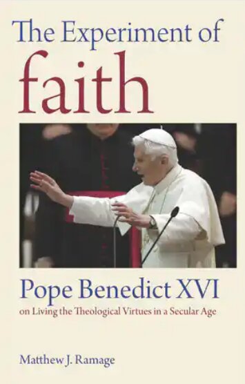 The Experiment of Faith: Pope Benedict XVI on Living the Theological ...