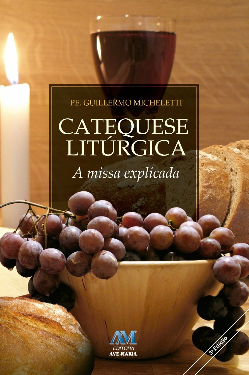 Catequese Litúrgica - A Missa Explicada