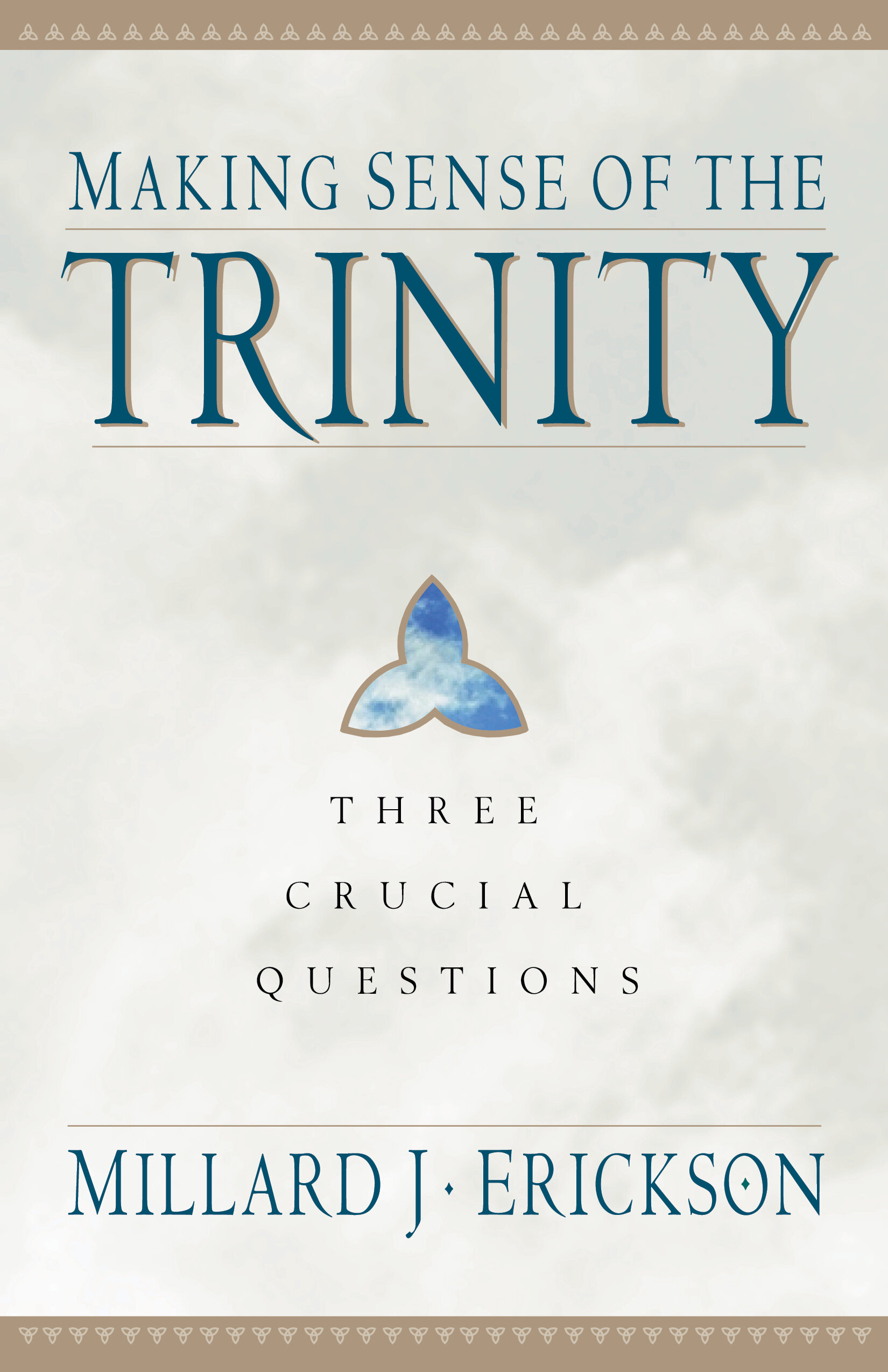 Making Sense of the Trinity: Three Crucial Questions (Three Crucial Questions)