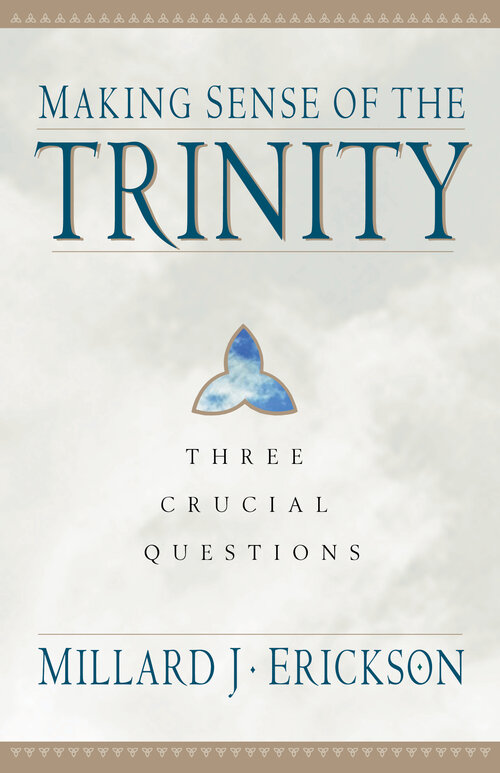 Making Sense of the Trinity: Three Crucial Questions (Three Crucial Questions)