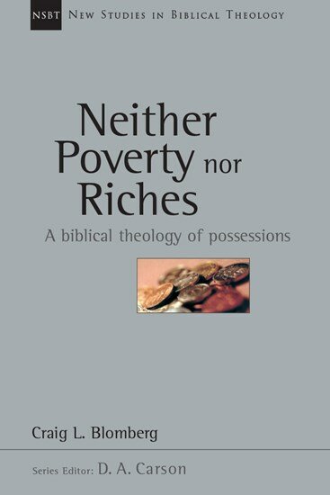 Neither Poverty nor Riches: A Biblical Theology of Possessions (New Studies in Biblical Theology, vol. 7 | NSBT)
