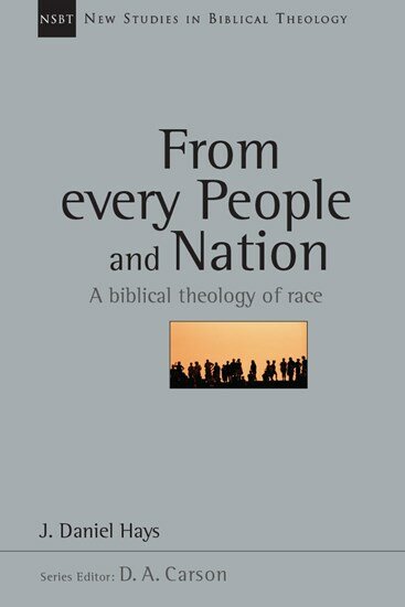 From Every People and Nation: A Biblical Theology of Race (New Studies in Biblical Theology, vol. 14 | NSBT)
