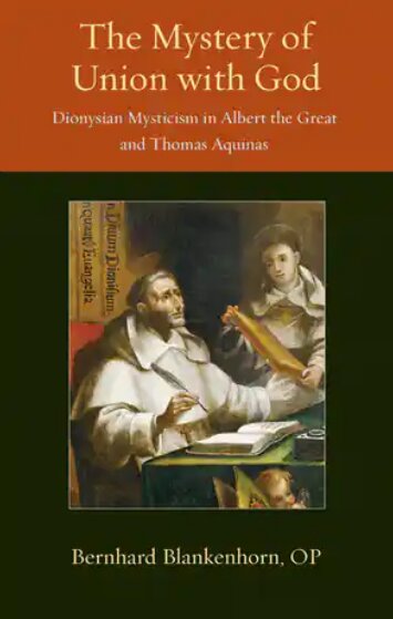The Mystery of Union with God: Dionysian Mysticism in Albert the Great and Thomas Aquinas (Thomistic Ressourcement Series)