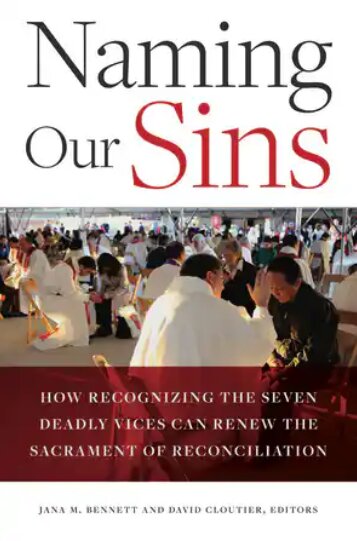 Naming Our Sins: How Recognizing the Seven Deadly Vices can Renew the Sacrament of Reconciliation