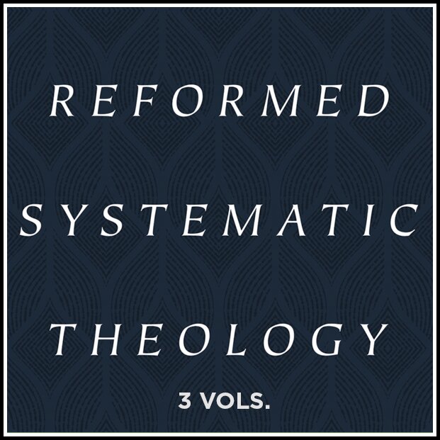 Reformed Systematic Theology (3 vols.)