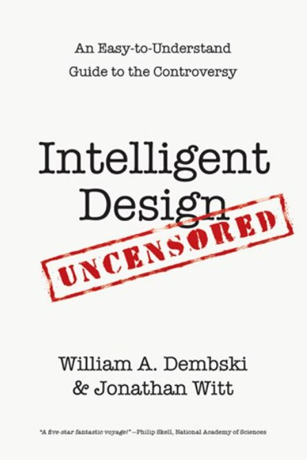 Intelligent Design Uncensored: An Easy-to-Understand Guide to the Controversy