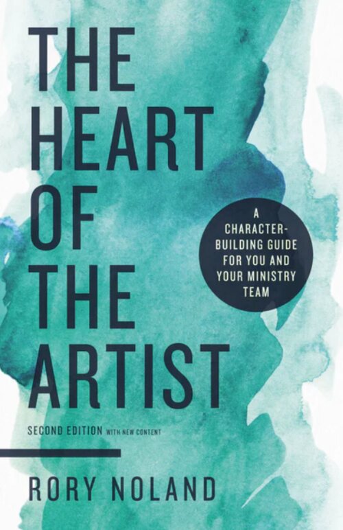 The Heart of the Artist: A Character-Building Guide for You and Your Ministry Team, 2nd ed.