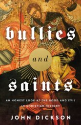 Bullies and Saints by John Dickson