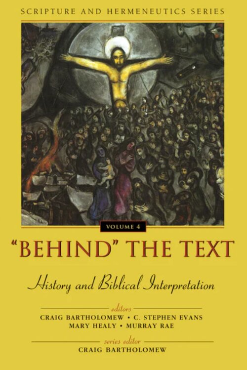 “Behind” the Text: History and Biblical Interpretation, vol. 4 (Scripture and Hermeneutics Series)