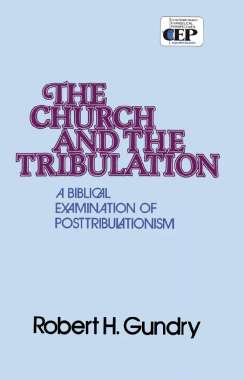 Church and the Tribulation: A Biblical Examination of Posttribulationism