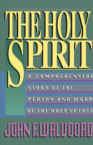 The Holy Spirit: A Comprehensive Study of the Person and Work of the Holy Spirit