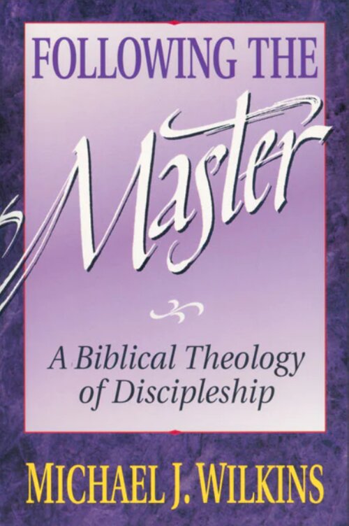 Following the Master: A Biblical Theology of Discipleship