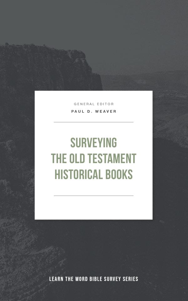 Surveying the Old Testament Historical Books (Learn the Word Bible Survey Series)