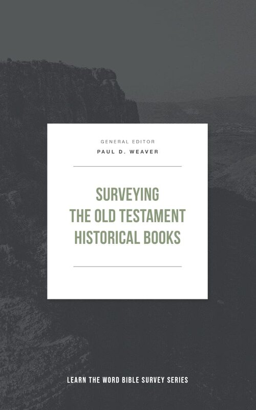 Surveying the Old Testament Historical Books (Learn the Word Bible Survey Series)