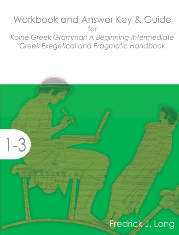 Workbook and Answer Key & Guide for Koine Greek Grammar A Beginning