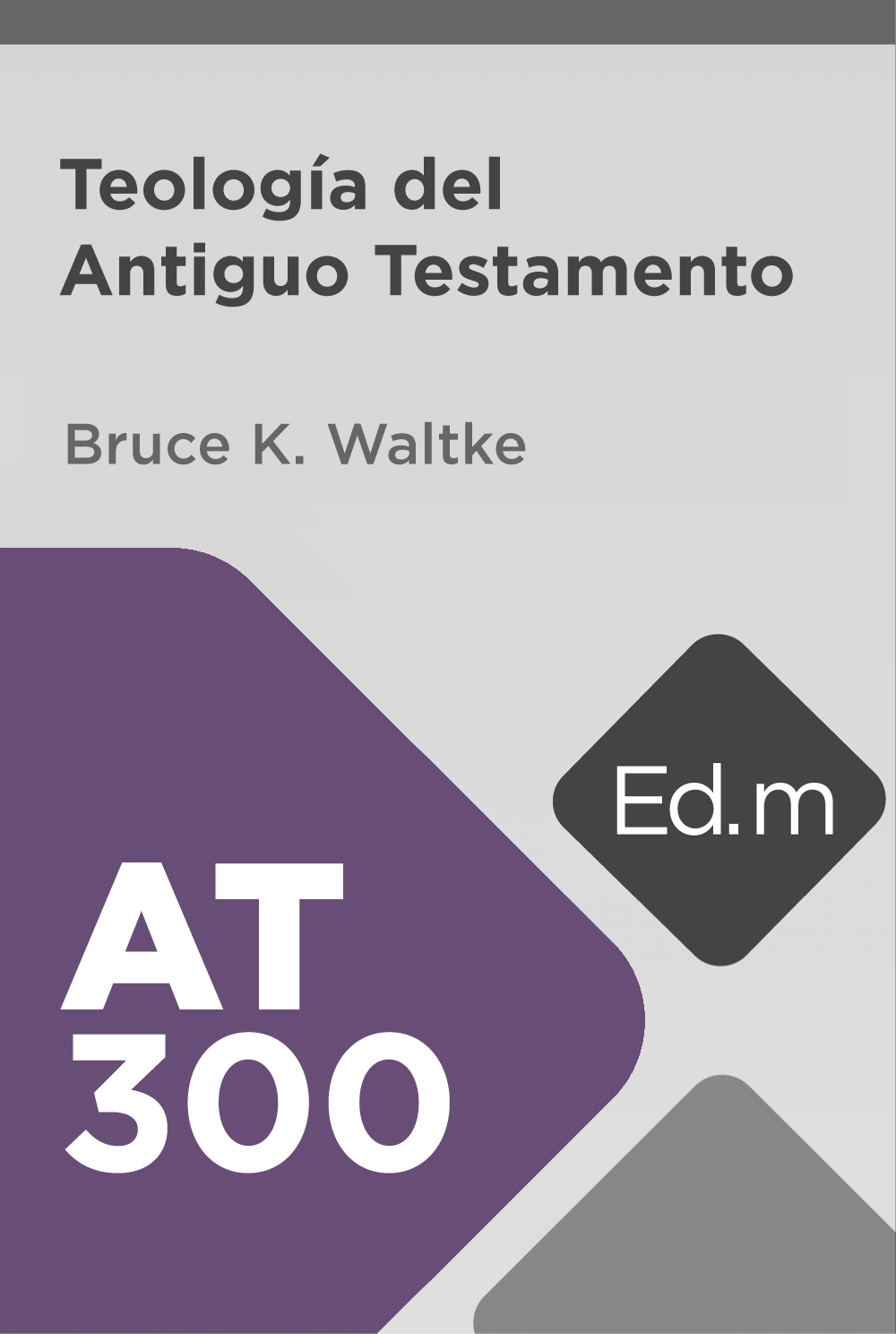 Ed. Móvil: AT300 Teología del Antiguo Testamento