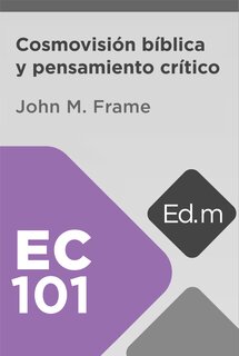 Ed. Móvil: EC101 Cosmovisión bíblica y pensamiento crítico