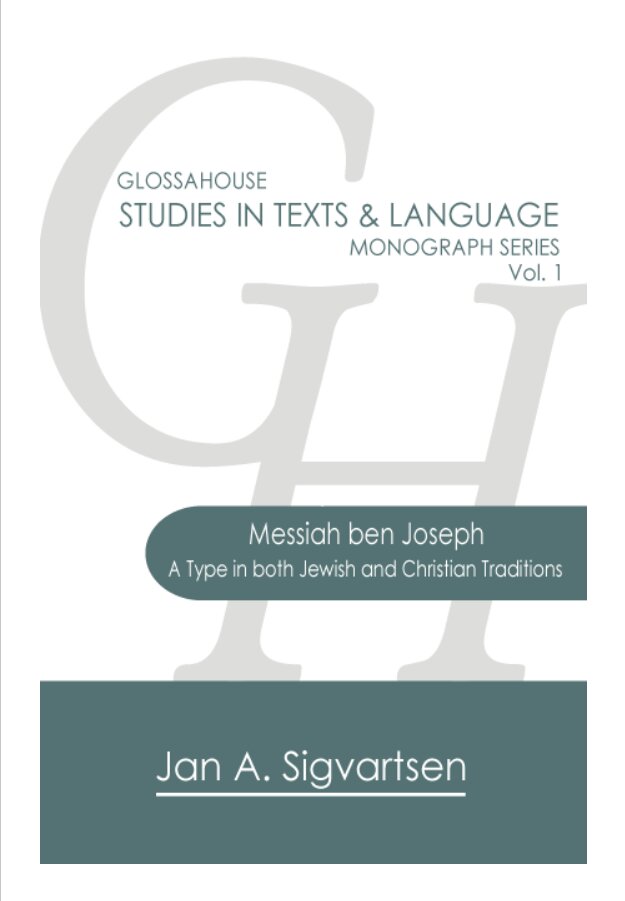 Messiah ben Joseph: A Type in both Jewish and Christian Traditions, vol. 1 (GlossaHouse Studies in Texts & Language Monograph Series)