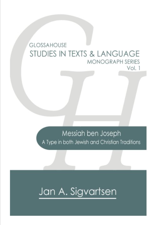 Messiah ben Joseph: A Type in both Jewish and Christian Traditions, vol. 1 (GlossaHouse Studies in Texts & Language Monograph Series)