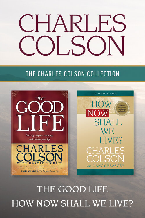 The Charles Colson Collection: The Good Life / How Now Shall We Live?