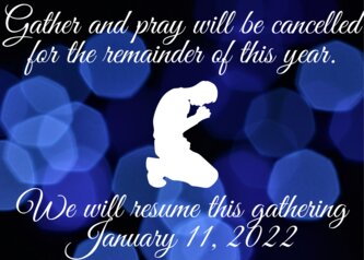 Gather and pray will be cancelled for the remainder of this year.