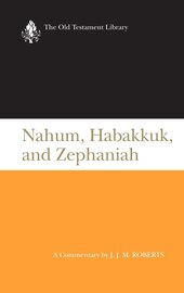 Nahum, Habakkuk, and Zephaniah (Old Testament Library Series | OTL)