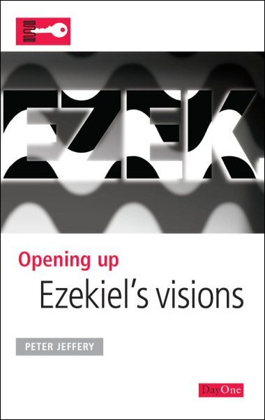 Opening Up Ezekiel's Visions (Opening Up the Bible Commentary)