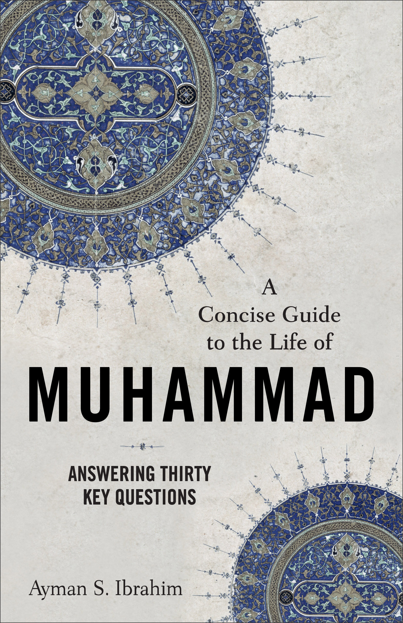 A Concise Guide to the Life of Muhammad: Answering Thirty Key Questions (Introducing Islam)