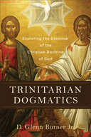 Trinitarian Dogmatics: Exploring the Grammar of the Christian Doctrine of God