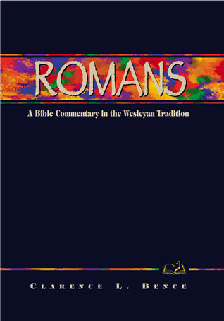 Romans (A Bible Commentary in the Wesleyan Tradition)
