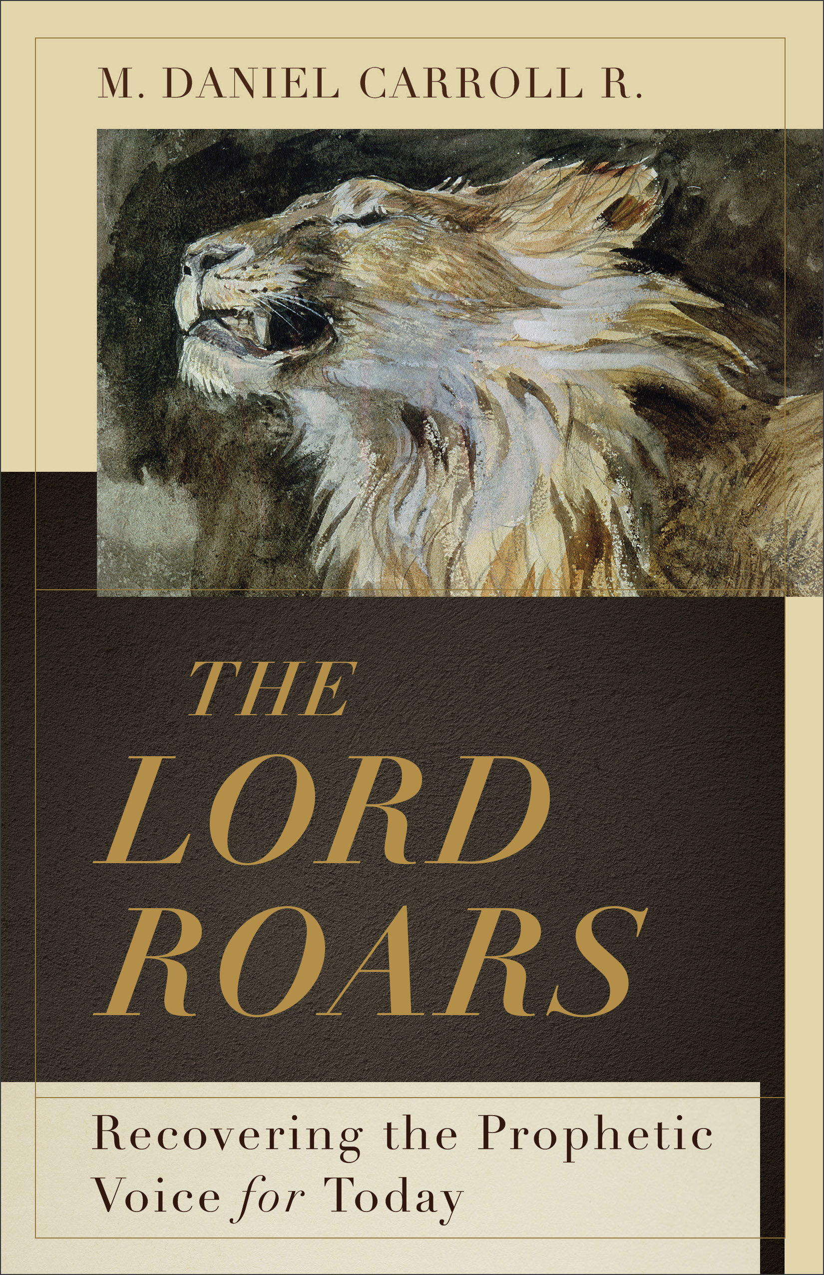 The Lord Roars: Recovering the Prophetic Voice for Today (Theological Explorations for the Church Catholic)