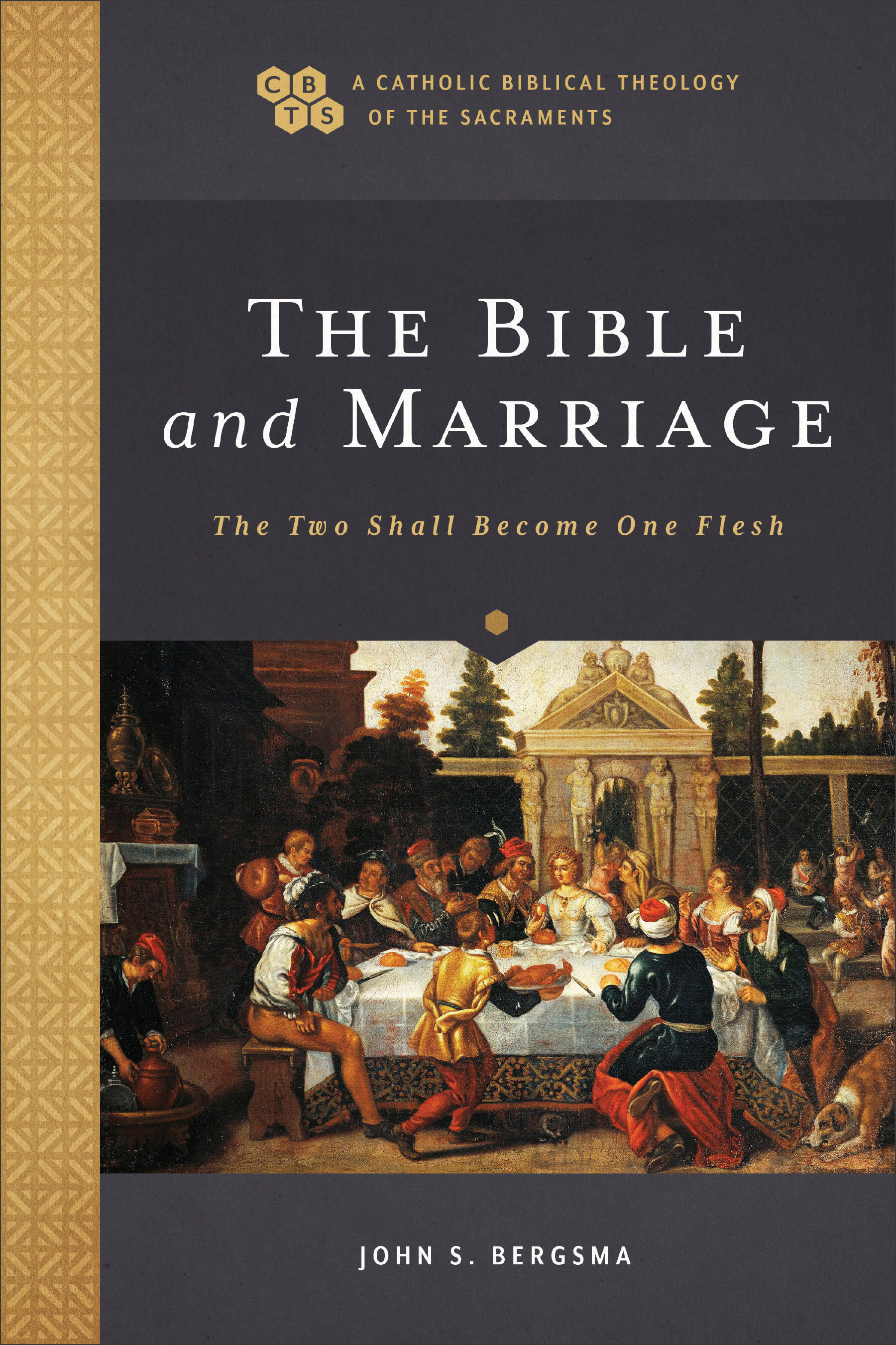 The Bible and Marriage: The Two Shall Become One Flesh (A Catholic Biblical Theology of the Sacraments)