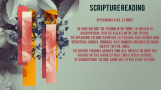 Scripture Reading - Ephesians 5:18-21 NKJV