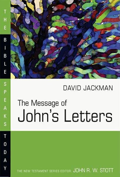 The Message of John’s Letters (The Bible Speaks Today | BST)