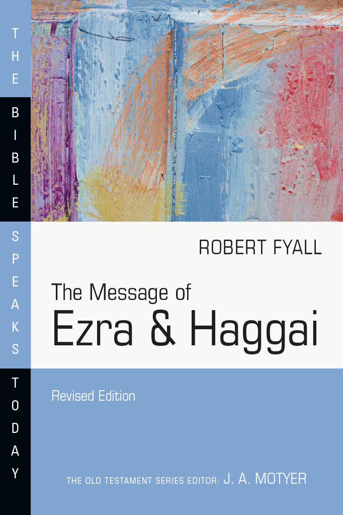 The Message of Ezra and Haggai (The Bible Speaks Today | BST)
