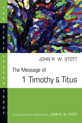 The Message of 1 Timothy & Titus (The Bible Speaks Today | BST)