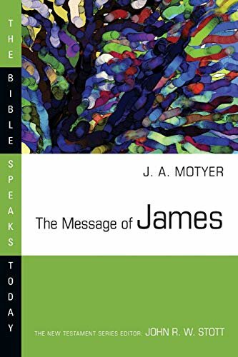 The Message of James (The Bible Speaks Today | BST)