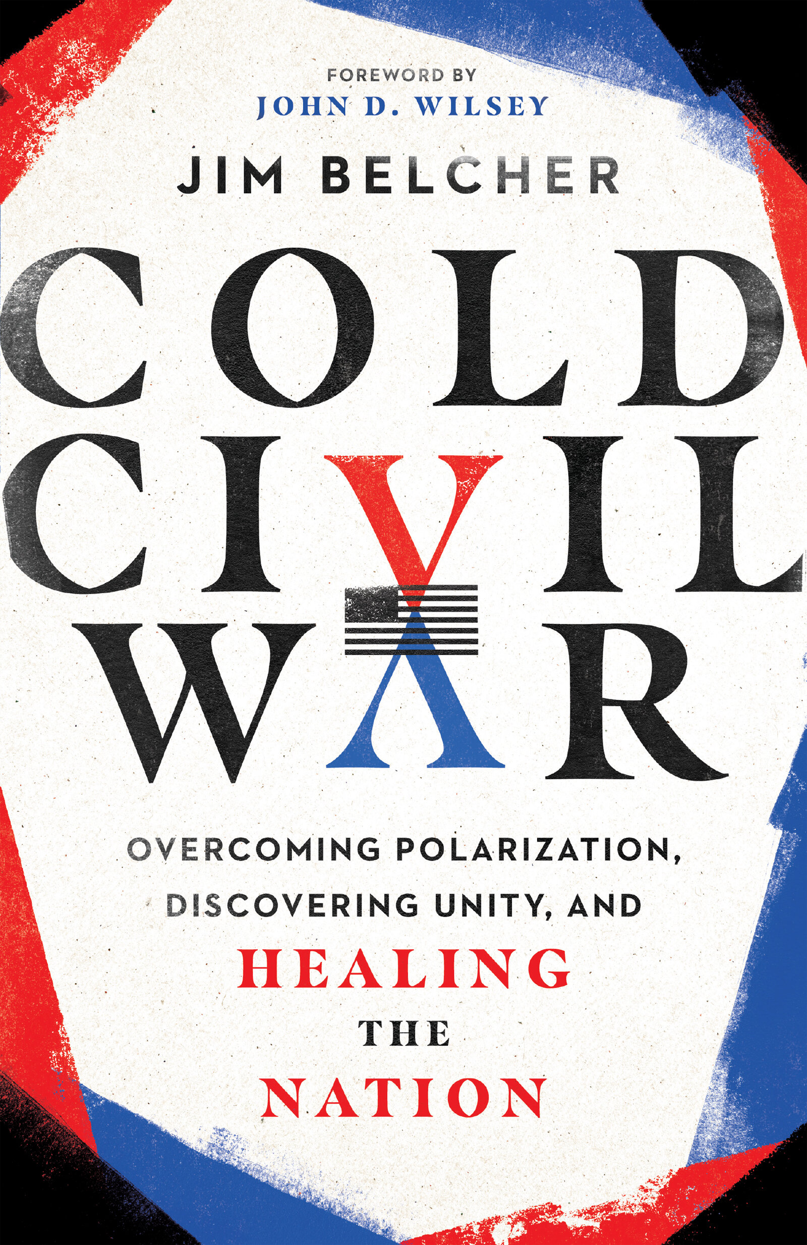 Cold Civil War: Overcoming Polarization, Discovering Unity, and Healing the Nation