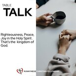 Table Talk - Righteousness, Peace, Joy in the Holy Spirit - that’s the  kingdom of God