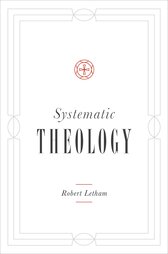 Systematic Theology by Robert Letham