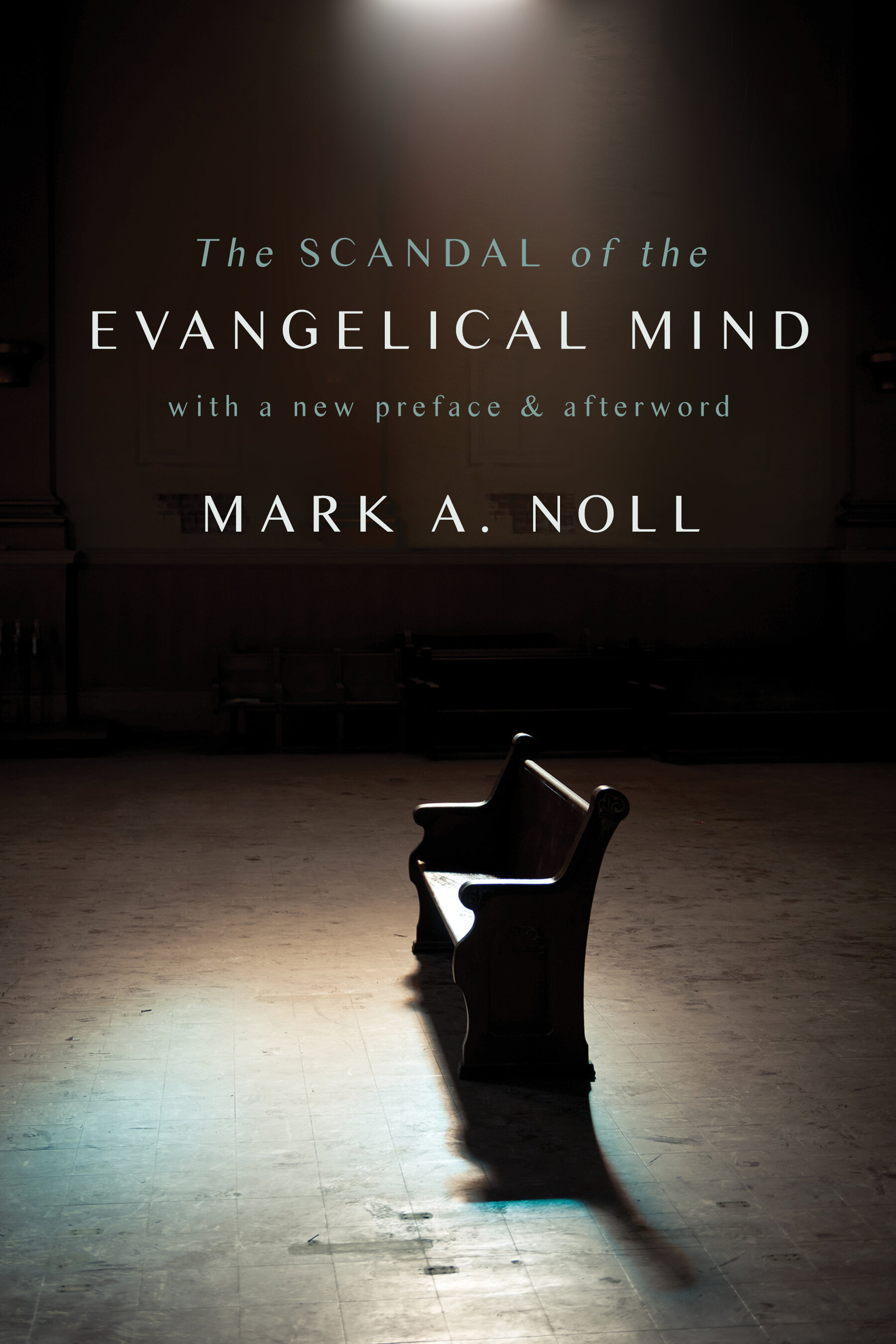 The Scandal of the Evangelical Mind, rev. ed.