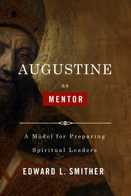 Augustine as Mentor: A Model for Preparing Spiritual Leaders