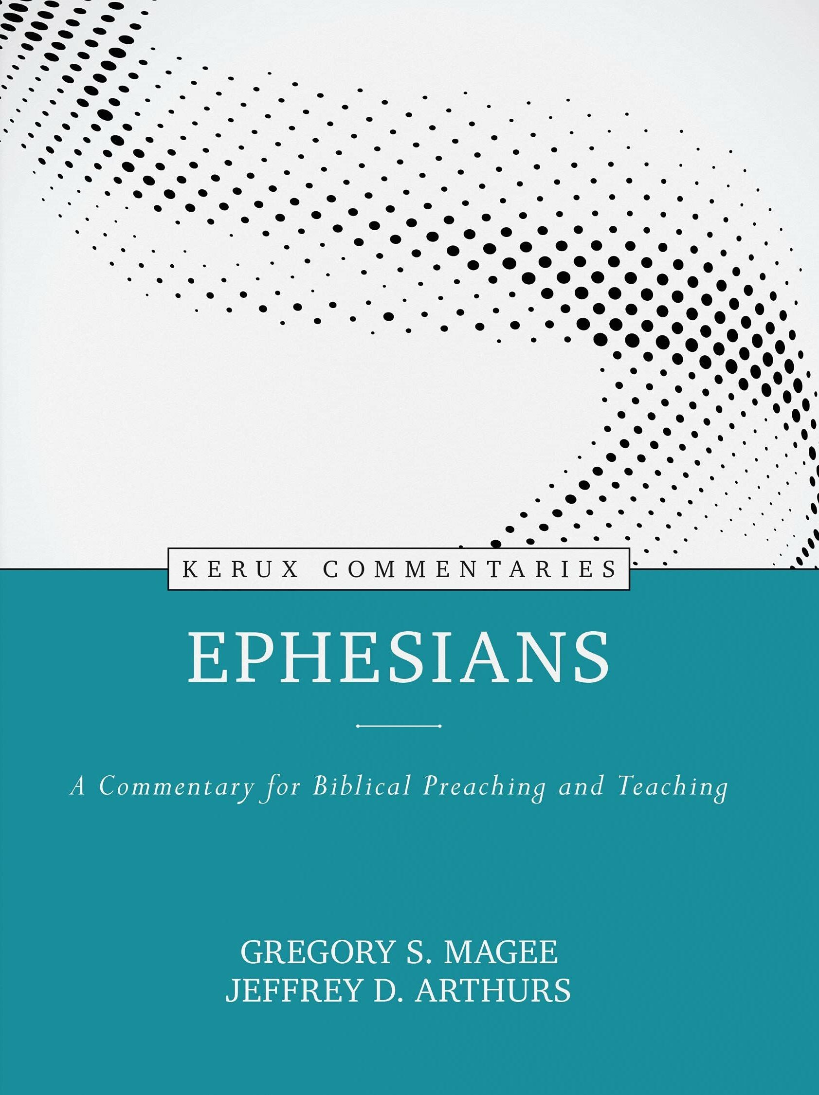 Ephesians: A Commentary for Biblical Preaching and Teaching (Kerux Commentaries)