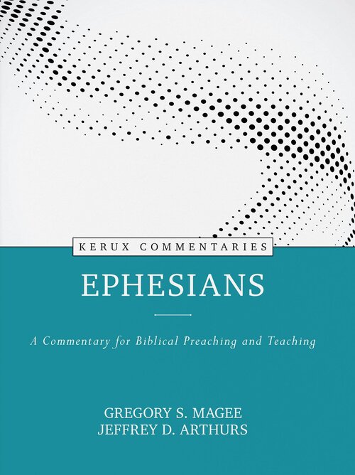 Ephesians: A Commentary for Biblical Preaching and Teaching (Kerux Commentaries | KC)