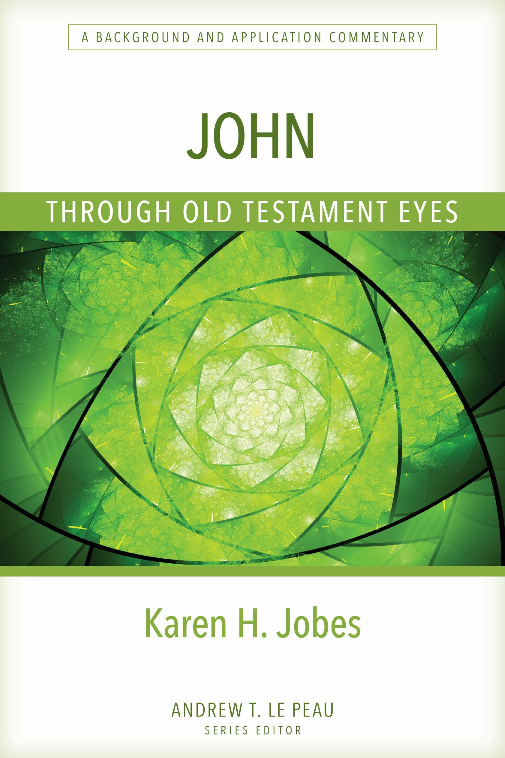 John through Old Testament Eyes: A Background and Application Commentary (Through Old Testament Eyes)