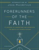 Forerunners of the Faith: 13 Lessons to Understand and Appreciate the Basics of Church History