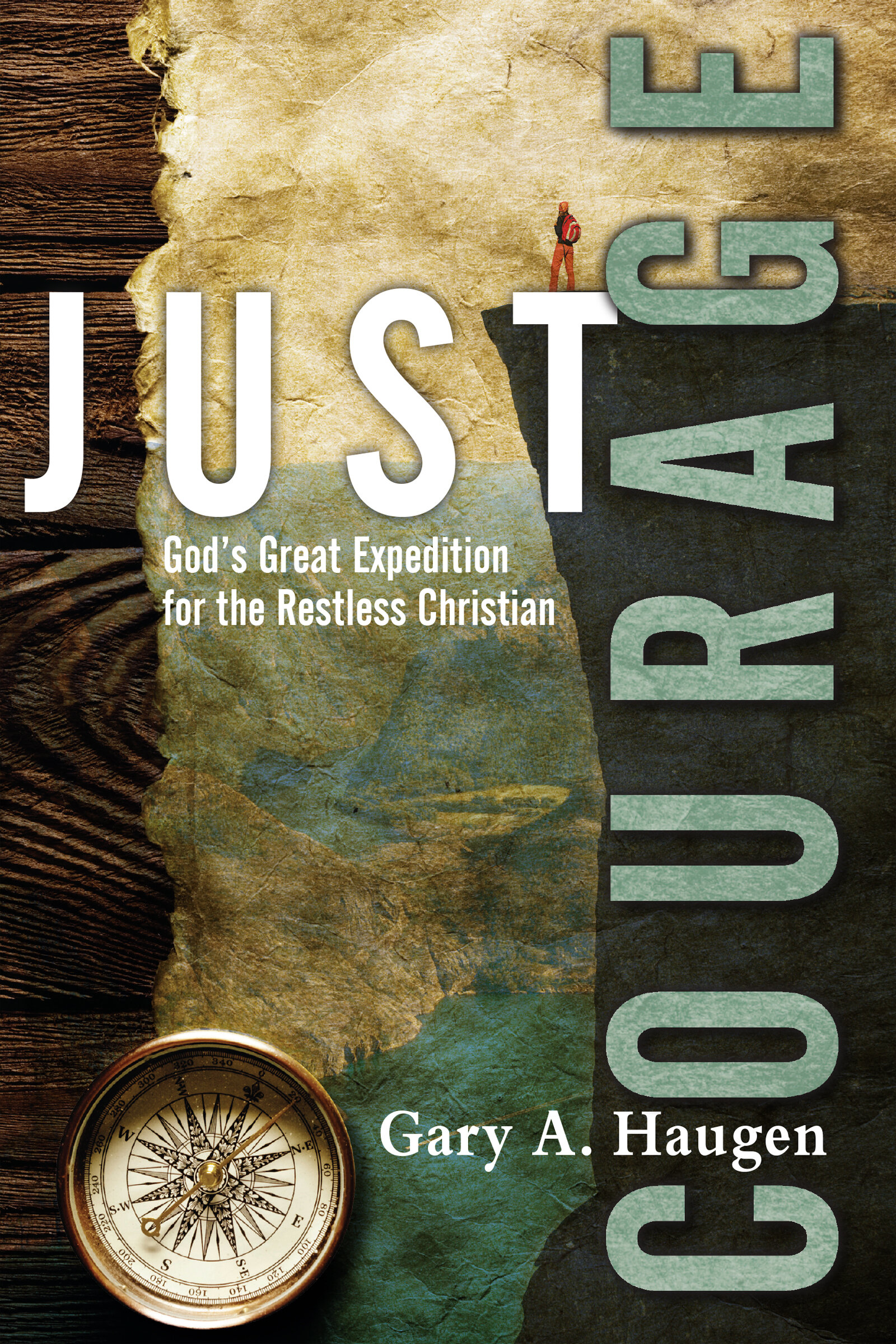 Just Courage: God's Great Expedition for the Restless Christian